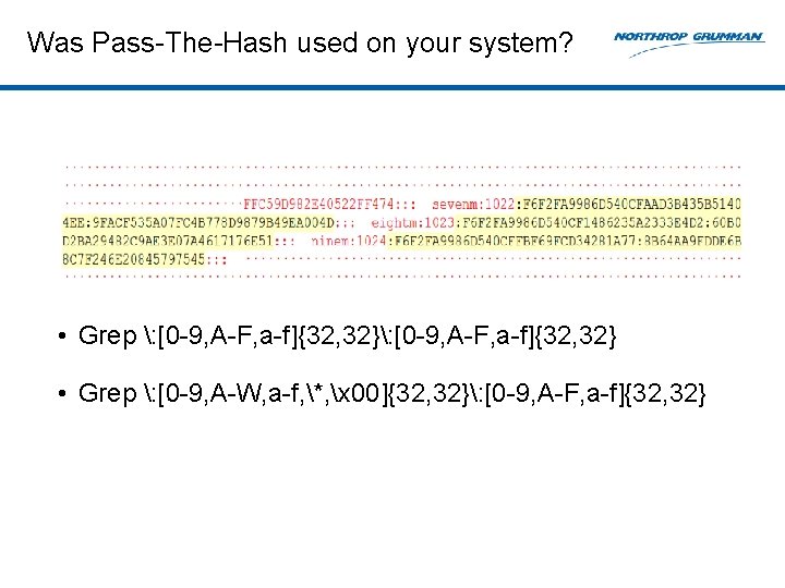 Was Pass-The-Hash used on your system? • Grep : [0 -9, A-F, a-f]{32, 32}