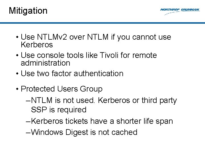 Mitigation • Use NTLMv 2 over NTLM if you cannot use Kerberos • Use