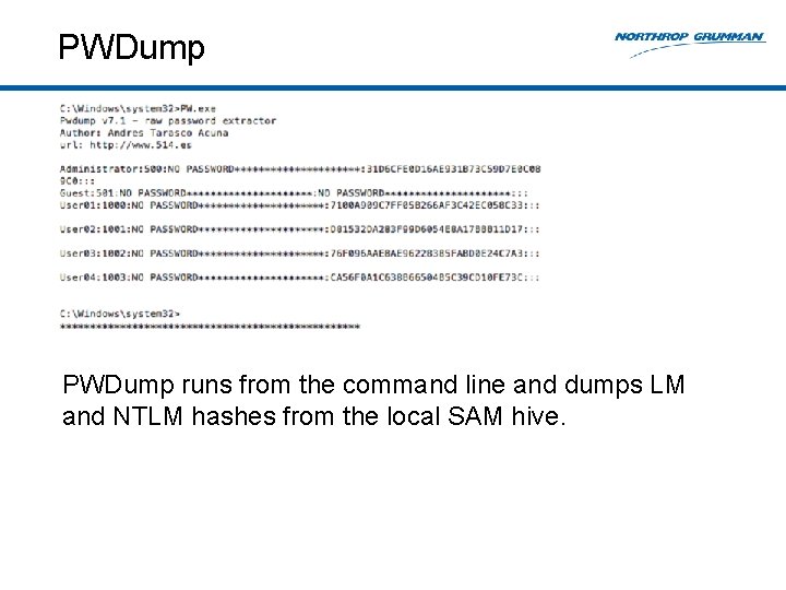 PWDump runs from the command line and dumps LM and NTLM hashes from the