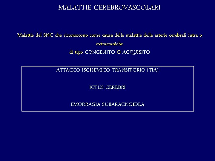 MALATTIE CEREBROVASCOLARI Malattie del SNC che riconoscono come causa delle malattie delle arterie cerebrali