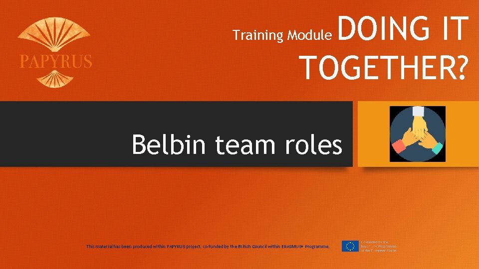 DOING IT TOGETHER? Training Module Belbin team roles This material has been produced within