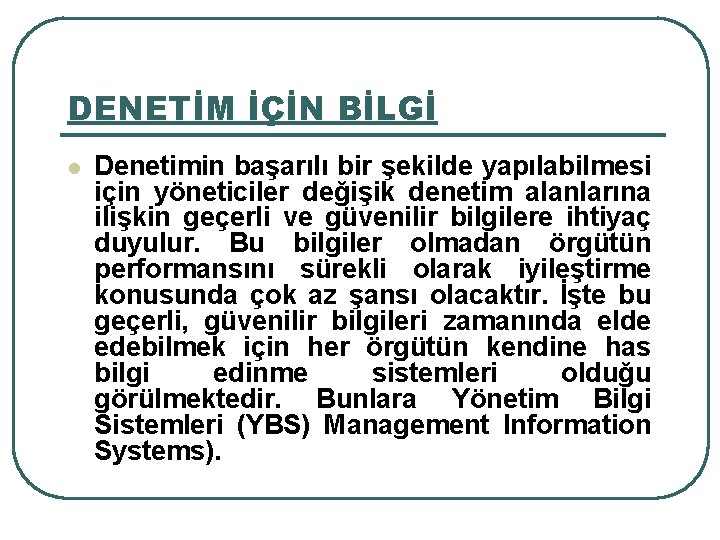 DENETİM İÇİN BİLGİ l Denetimin başarılı bir şekilde yapılabilmesi için yöneticiler değişik denetim alanlarına DENETİM İÇİN BİLGİ l Denetimin başarılı bir şekilde yapılabilmesi için yöneticiler değişik denetim alanlarına