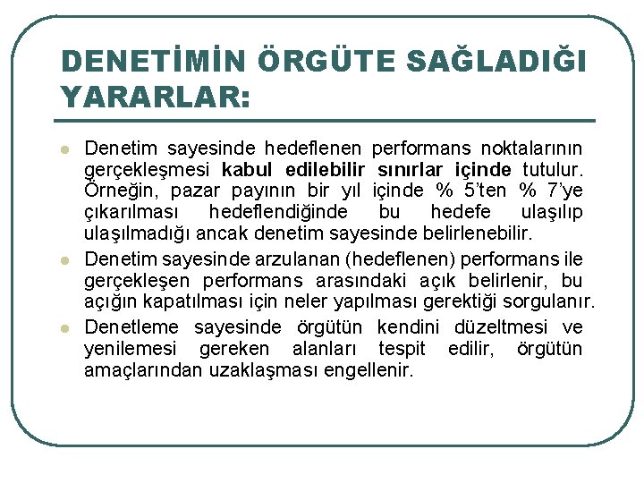 DENETİMİN ÖRGÜTE SAĞLADIĞI YARARLAR: l l l Denetim sayesinde hedeflenen performans noktalarının gerçekleşmesi kabul DENETİMİN ÖRGÜTE SAĞLADIĞI YARARLAR: l l l Denetim sayesinde hedeflenen performans noktalarının gerçekleşmesi kabul