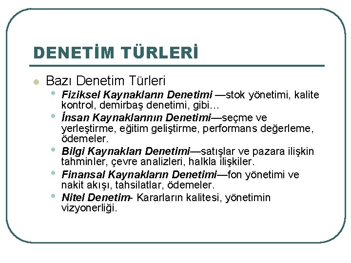 DENETİM TÜRLERİ l Bazı Denetim Türleri • • • Fiziksel Kaynakların Denetimi —stok yönetimi, DENETİM TÜRLERİ l Bazı Denetim Türleri • • • Fiziksel Kaynakların Denetimi —stok yönetimi,