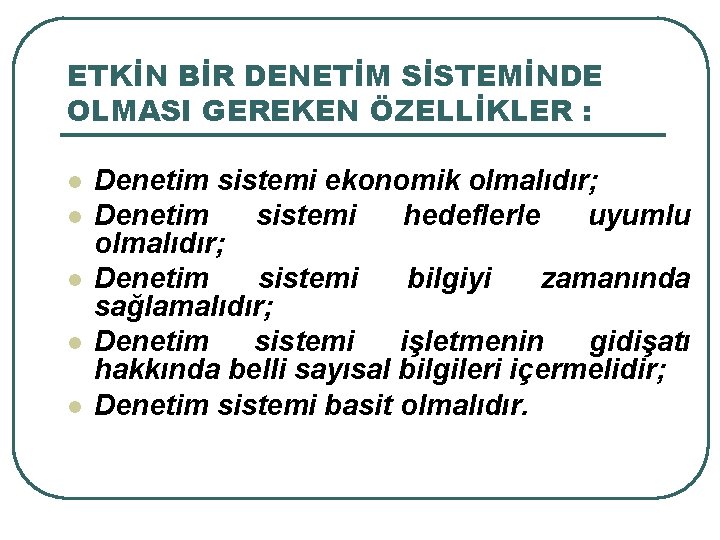 ETKİN BİR DENETİM SİSTEMİNDE OLMASI GEREKEN ÖZELLİKLER : l l l Denetim sistemi ekonomik ETKİN BİR DENETİM SİSTEMİNDE OLMASI GEREKEN ÖZELLİKLER : l l l Denetim sistemi ekonomik