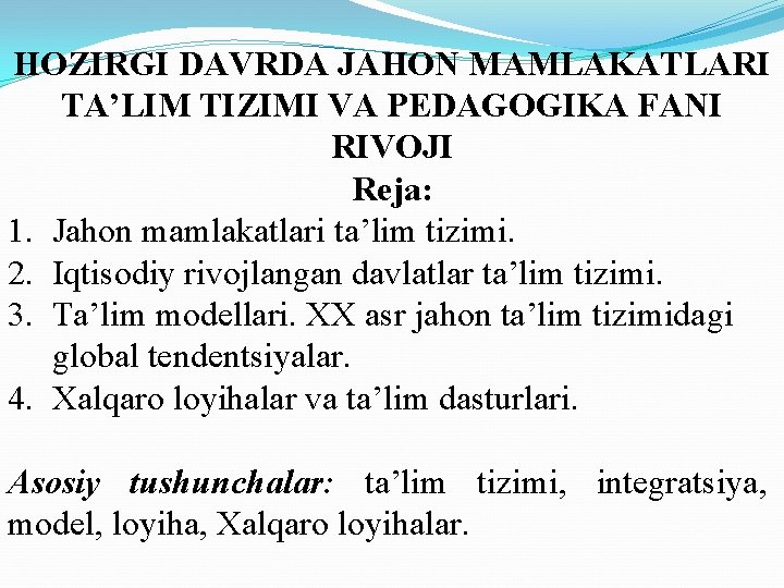 HOZIRGI DAVRDA JAHON MAMLAKATLARI TA’LIM TIZIMI VA PEDAGOGIKA FANI RIVOJI Reja: 1. Jahon mamlakatlari