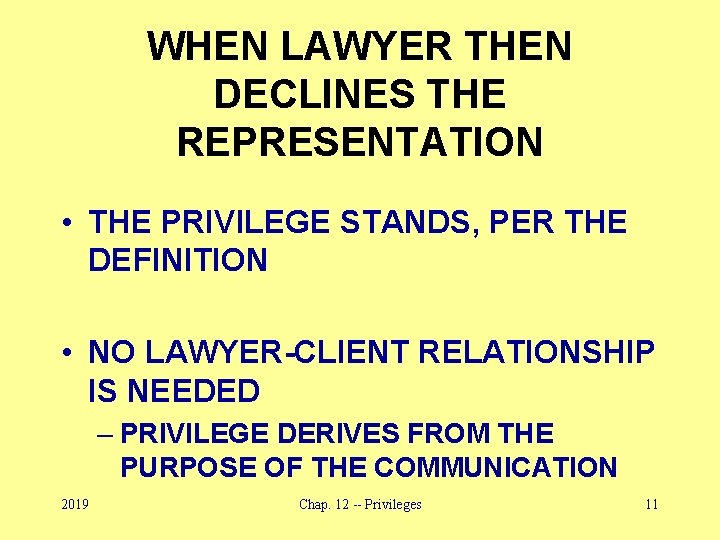 WHEN LAWYER THEN DECLINES THE REPRESENTATION • THE PRIVILEGE STANDS, PER THE DEFINITION •