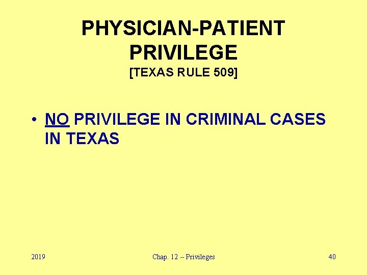 PHYSICIAN-PATIENT PRIVILEGE [TEXAS RULE 509] • NO PRIVILEGE IN CRIMINAL CASES IN TEXAS 2019