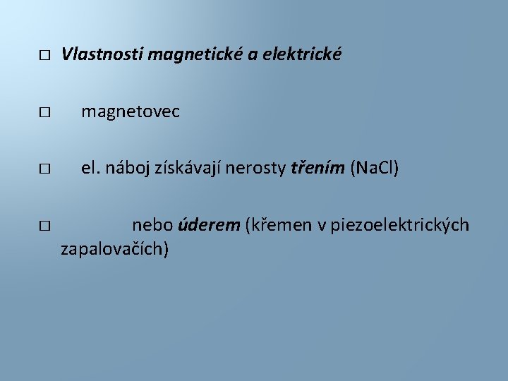 � Vlastnosti magnetické a elektrické � magnetovec � el. náboj získávají nerosty třením (Na.