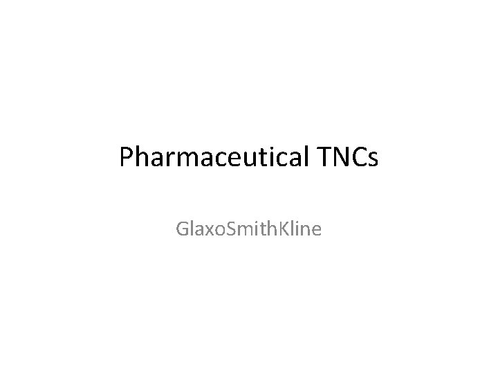 Pharmaceutical TNCs Glaxo. Smith. Kline 