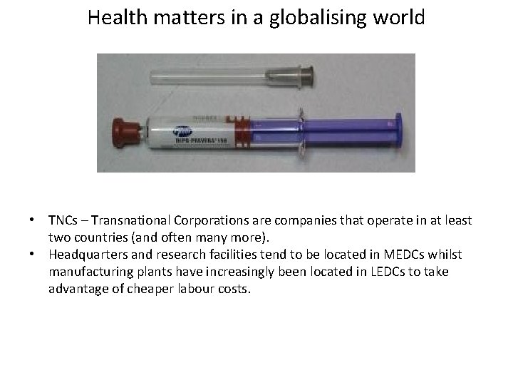 Health matters in a globalising world • TNCs – Transnational Corporations are companies that