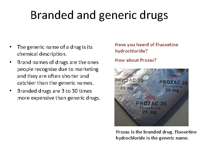 Branded and generic drugs • The generic name of a drug is its chemical