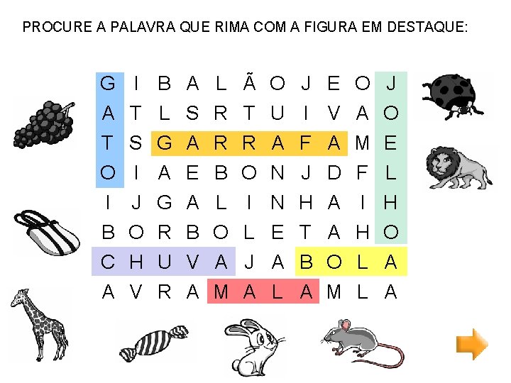 PROCURE A PALAVRA QUE RIMA COM A FIGURA EM DESTAQUE: G I B A