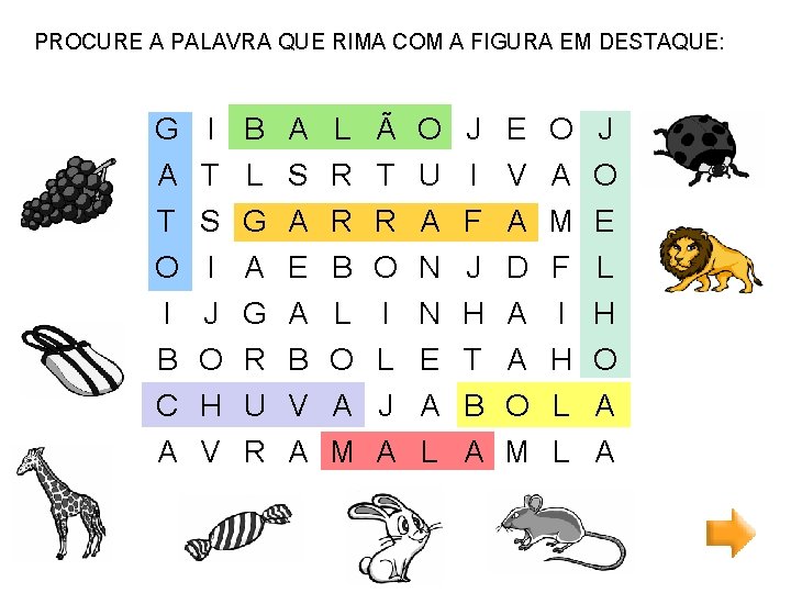 PROCURE A PALAVRA QUE RIMA COM A FIGURA EM DESTAQUE: G I B A