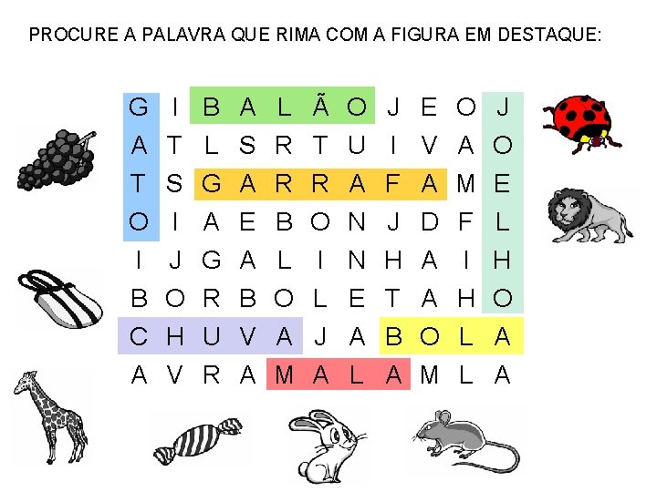 PROCURE A PALAVRA QUE RIMA COM A FIGURA EM DESTAQUE: G I B A