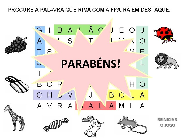 PROCURE A PALAVRA QUE RIMA COM A FIGURA EM DESTAQUE: G I B A