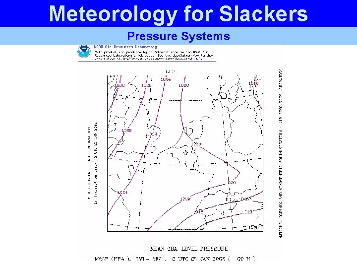 Meteorology for Slackers Pressure Systems Meteorology for Slackers Pressure Systems