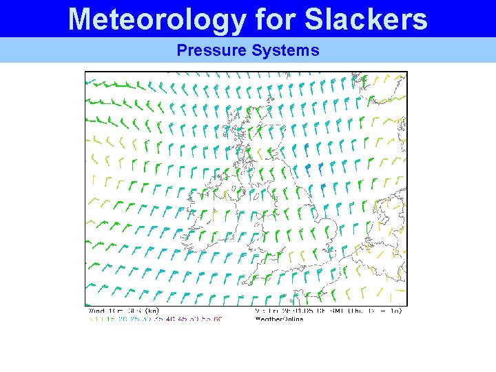 Meteorology for Slackers Pressure Systems Meteorology for Slackers Pressure Systems