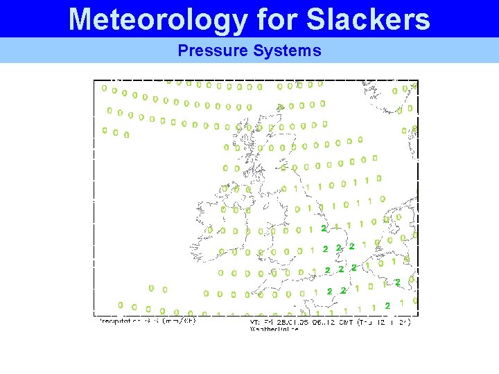 Meteorology for Slackers Pressure Systems Meteorology for Slackers Pressure Systems