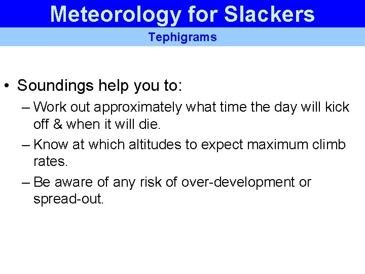 Meteorology for Slackers Tephigrams • Soundings help you to: – Work out approximately what Meteorology for Slackers Tephigrams • Soundings help you to: – Work out approximately what