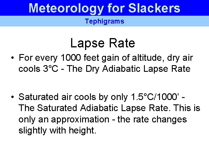 Meteorology for Slackers Tephigrams Lapse Rate • For every 1000 feet gain of altitude, Meteorology for Slackers Tephigrams Lapse Rate • For every 1000 feet gain of altitude,