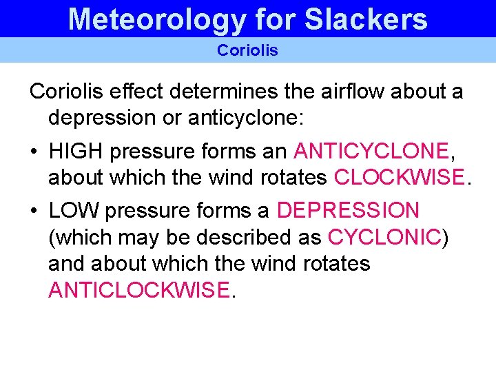 Meteorology for Slackers Coriolis effect determines the airflow about a depression or anticyclone: • Meteorology for Slackers Coriolis effect determines the airflow about a depression or anticyclone: •
