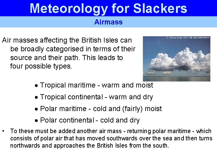 Meteorology for Slackers Airmass Air masses affecting the British Isles can be broadly categorised Meteorology for Slackers Airmass Air masses affecting the British Isles can be broadly categorised
