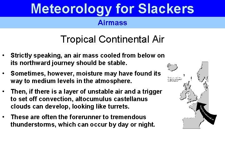 Meteorology for Slackers Airmass Tropical Continental Air • Strictly speaking, an air mass cooled Meteorology for Slackers Airmass Tropical Continental Air • Strictly speaking, an air mass cooled