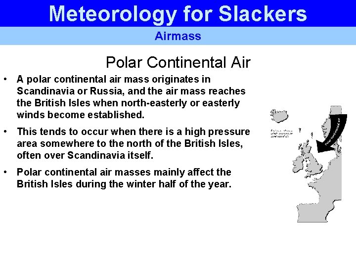 Meteorology for Slackers Airmass Polar Continental Air • A polar continental air mass originates Meteorology for Slackers Airmass Polar Continental Air • A polar continental air mass originates