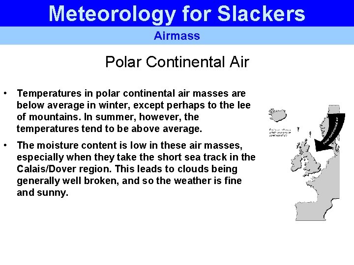 Meteorology for Slackers Airmass Polar Continental Air • Temperatures in polar continental air masses Meteorology for Slackers Airmass Polar Continental Air • Temperatures in polar continental air masses