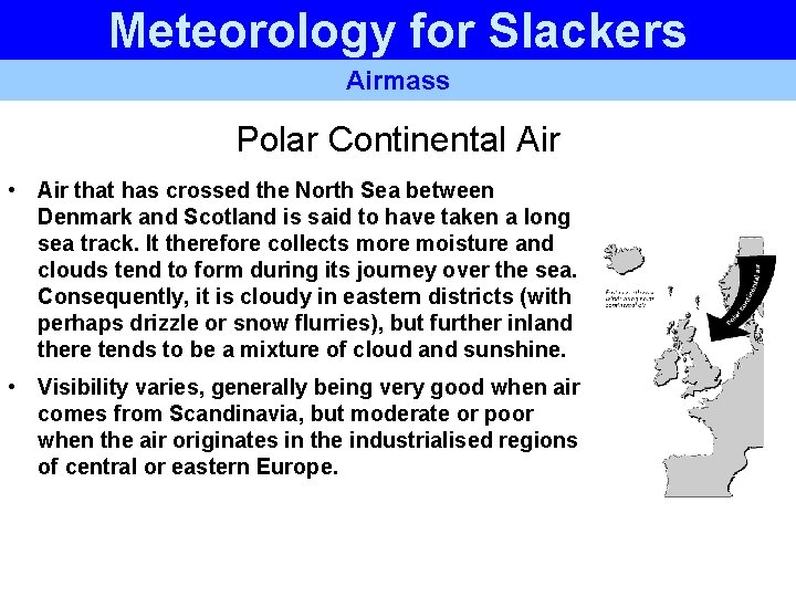 Meteorology for Slackers Airmass Polar Continental Air • Air that has crossed the North Meteorology for Slackers Airmass Polar Continental Air • Air that has crossed the North