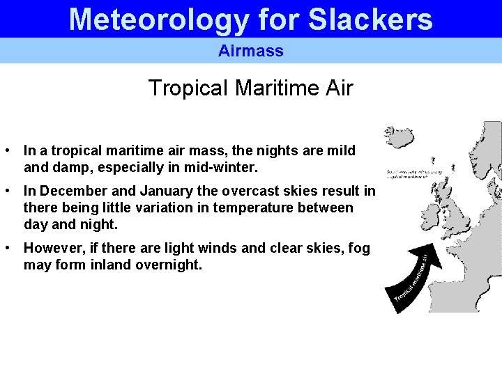 Meteorology for Slackers Airmass Tropical Maritime Air • In a tropical maritime air mass, Meteorology for Slackers Airmass Tropical Maritime Air • In a tropical maritime air mass,