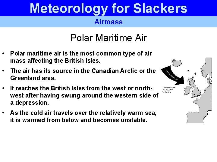 Meteorology for Slackers Airmass Polar Maritime Air • Polar maritime air is the most Meteorology for Slackers Airmass Polar Maritime Air • Polar maritime air is the most