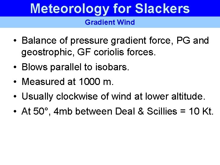 Meteorology for Slackers Gradient Wind • Balance of pressure gradient force, PG and geostrophic, Meteorology for Slackers Gradient Wind • Balance of pressure gradient force, PG and geostrophic,