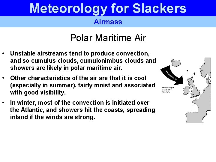 Meteorology for Slackers Airmass Polar Maritime Air • Unstable airstreams tend to produce convection, Meteorology for Slackers Airmass Polar Maritime Air • Unstable airstreams tend to produce convection,