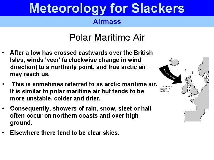 Meteorology for Slackers Airmass Polar Maritime Air • After a low has crossed eastwards Meteorology for Slackers Airmass Polar Maritime Air • After a low has crossed eastwards