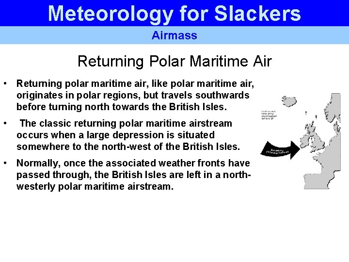 Meteorology for Slackers Airmass Returning Polar Maritime Air • Returning polar maritime air, like Meteorology for Slackers Airmass Returning Polar Maritime Air • Returning polar maritime air, like