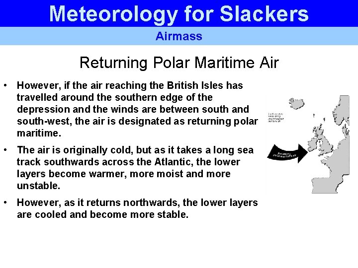 Meteorology for Slackers Airmass Returning Polar Maritime Air • However, if the air reaching Meteorology for Slackers Airmass Returning Polar Maritime Air • However, if the air reaching