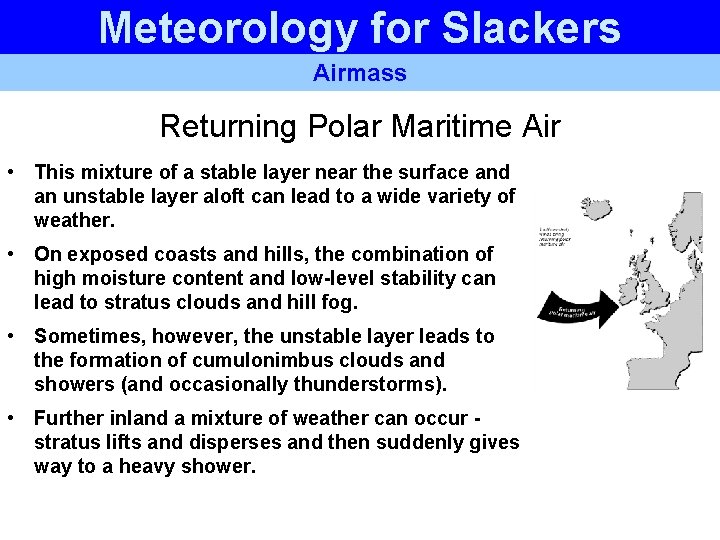 Meteorology for Slackers Airmass Returning Polar Maritime Air • This mixture of a stable Meteorology for Slackers Airmass Returning Polar Maritime Air • This mixture of a stable