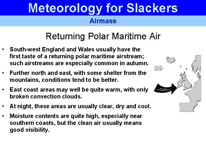 Meteorology for Slackers Airmass Returning Polar Maritime Air • South-west England Wales usually have Meteorology for Slackers Airmass Returning Polar Maritime Air • South-west England Wales usually have