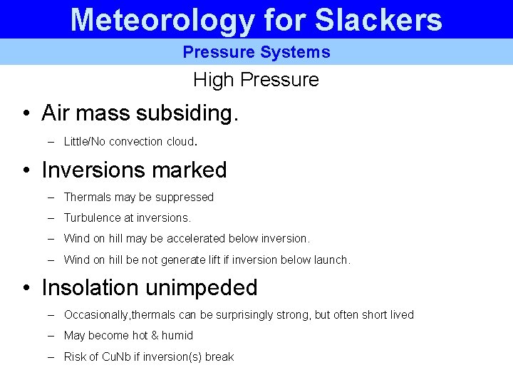 Meteorology for Slackers Pressure Systems High Pressure • Air mass subsiding. – Little/No convection Meteorology for Slackers Pressure Systems High Pressure • Air mass subsiding. – Little/No convection
