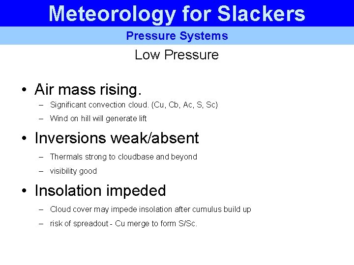 Meteorology for Slackers Pressure Systems Low Pressure • Air mass rising. – Significant convection Meteorology for Slackers Pressure Systems Low Pressure • Air mass rising. – Significant convection