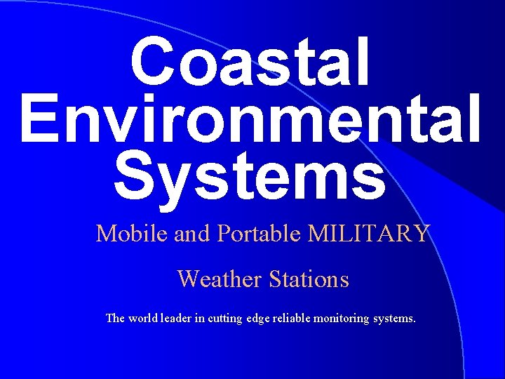 Coastal Environmental Systems Mobile and Portable MILITARY Weather Stations The world leader in cutting