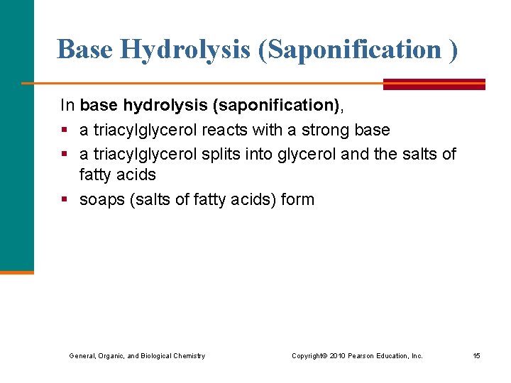 Base Hydrolysis (Saponification ) In base hydrolysis (saponification), § a triacylglycerol reacts with a