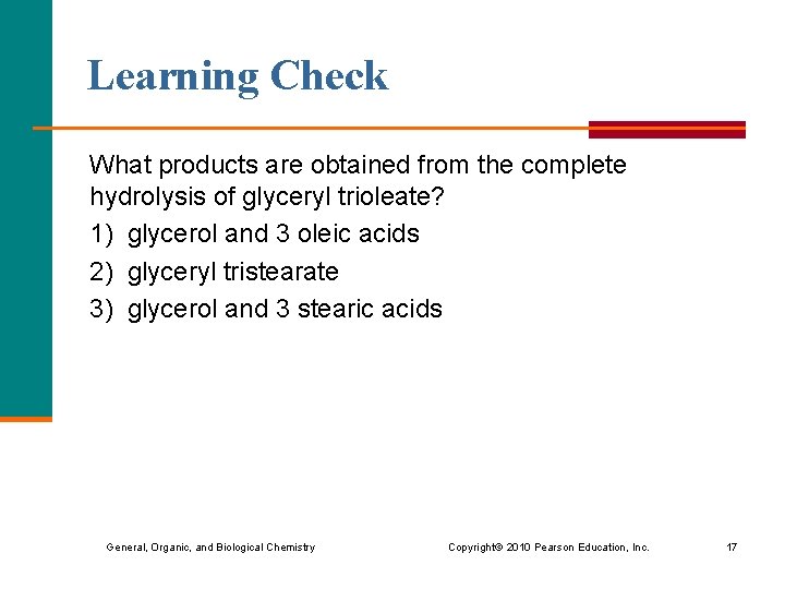 Learning Check What products are obtained from the complete hydrolysis of glyceryl trioleate? 1)