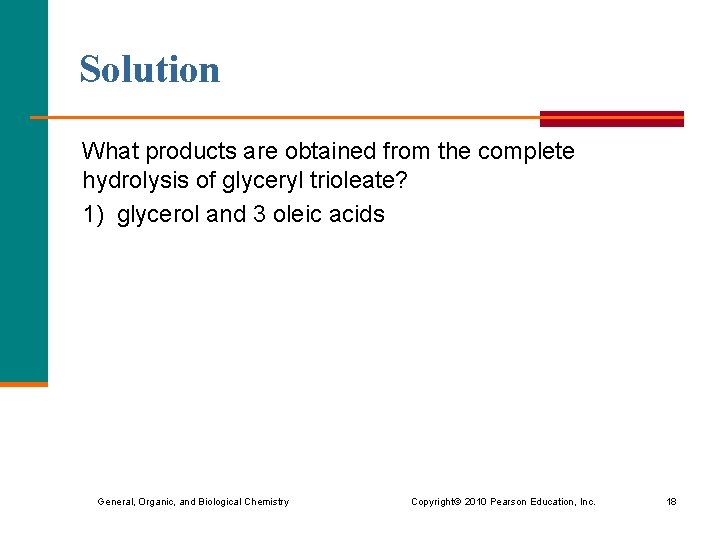 Solution What products are obtained from the complete hydrolysis of glyceryl trioleate? 1) glycerol