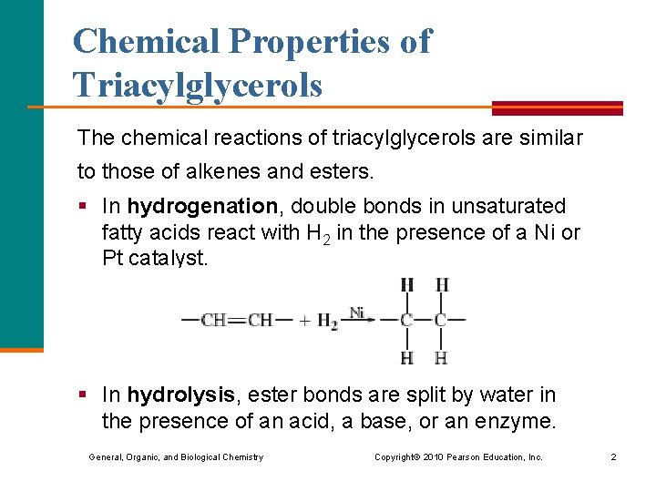 Chemical Properties of Triacylglycerols The chemical reactions of triacylglycerols are similar to those of