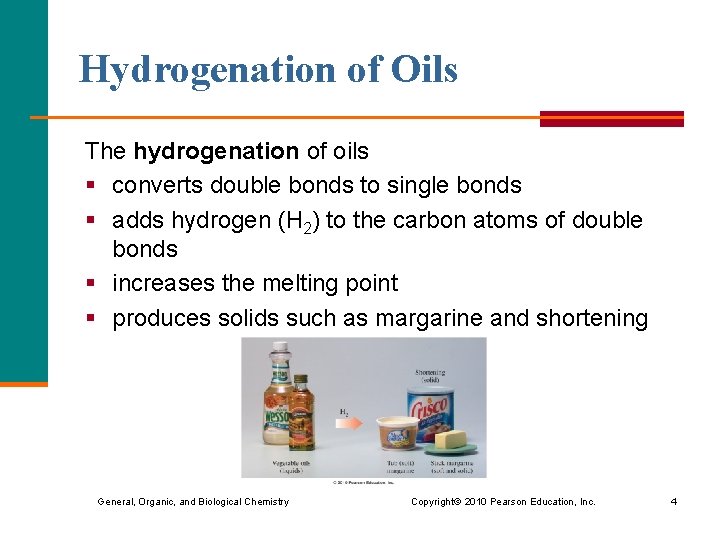 Hydrogenation of Oils The hydrogenation of oils § converts double bonds to single bonds