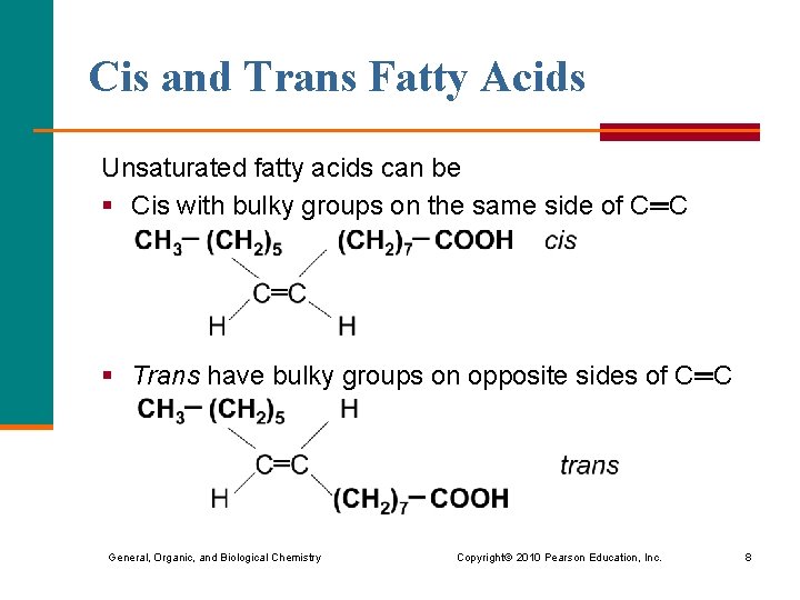 Cis and Trans Fatty Acids Unsaturated fatty acids can be § Cis with bulky