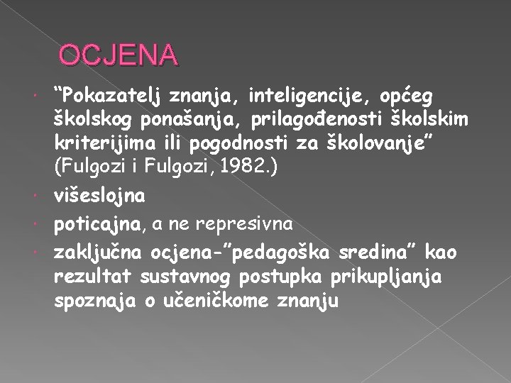 OCJENA “Pokazatelj znanja, inteligencije, općeg školskog ponašanja, prilagođenosti školskim kriterijima ili pogodnosti za školovanje”